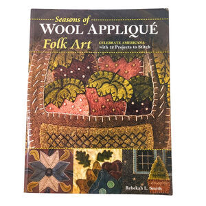 Seasons of Wool Applique Folk Art Book 12 Projects Rebekah L Smith Quilting 2017
